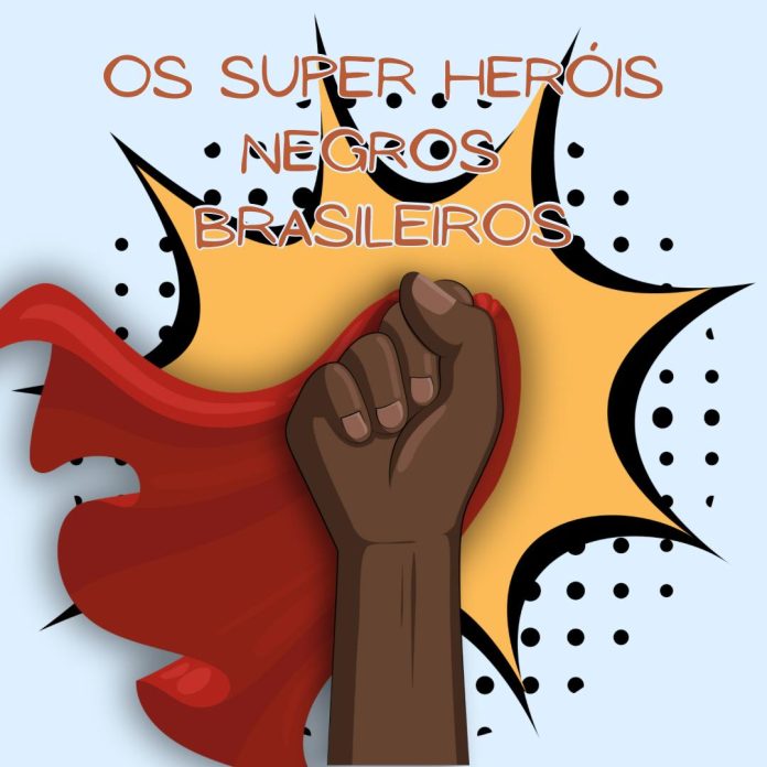 Os Super Heróis Negros Brasileiros