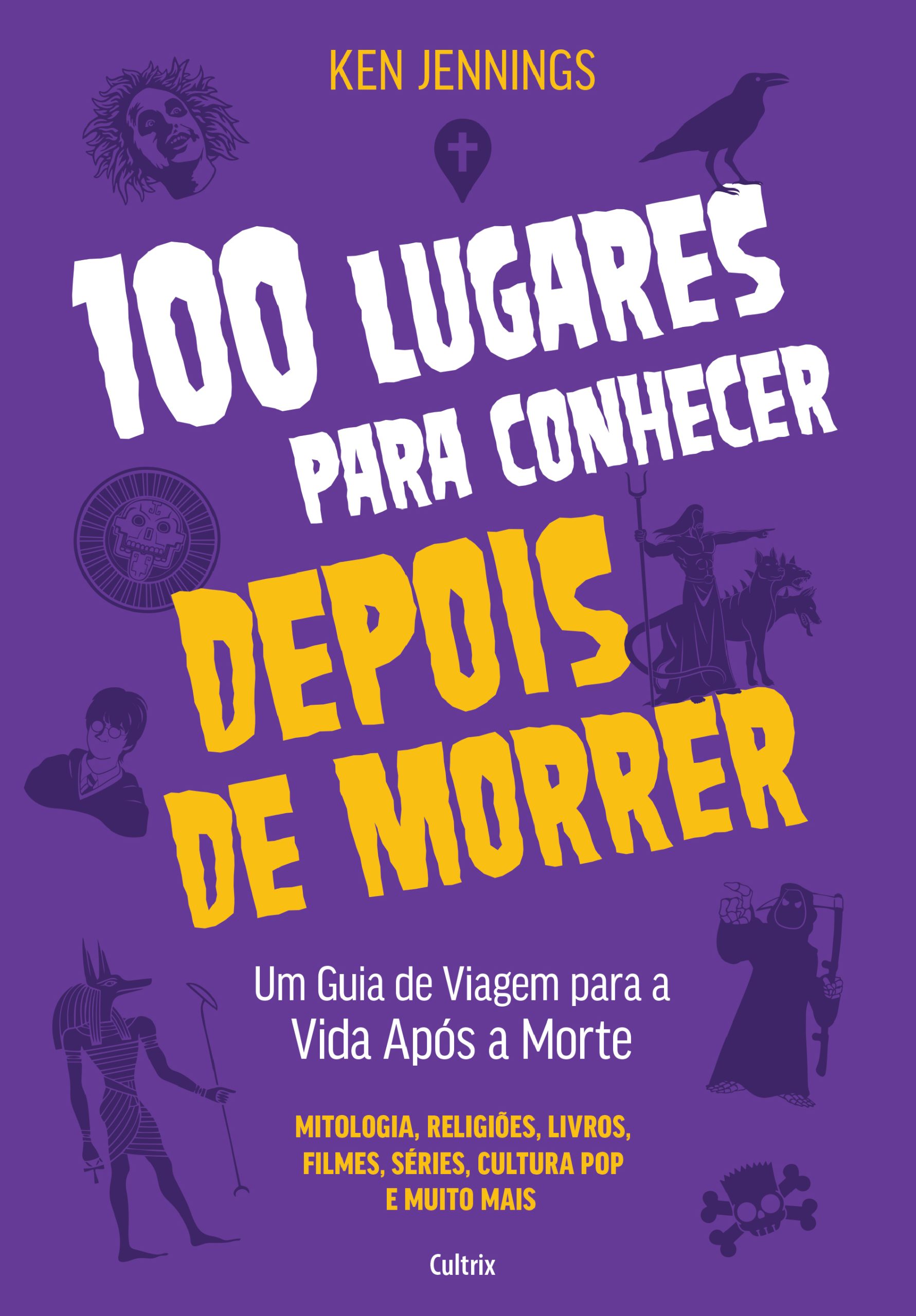 100 Lugares para Conhecer Depois de Morrer – Um Guia de Viagem para a Vida Após a Morte