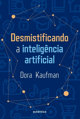 5 - Desmistificando a inteligência artificial (Dora Kaufman)