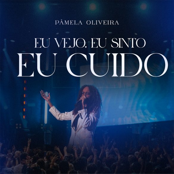 Pâmela Oliveira declara o cuidado de Deus na canção “Eu Vejo, Eu Sinto, Eu Cuido”